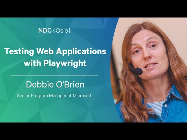 Testing Web Applications with Playwright - Debbie O'Brien - NDC Oslo 2022