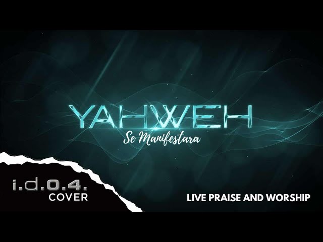 YAHWEH SE MANIFESTARA - I.D.O.4. (Cover) Live Praise and Worship with Lyrics