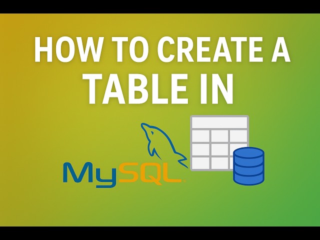 How to Create a Table in a MySQL Database – Step-by-Step Tutorial - Lesson 23