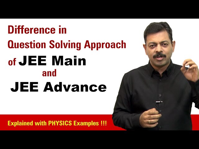 Difference in Que Solving Approach of JEE Main & JEE Advanced | Strategy for HIGH SCORE