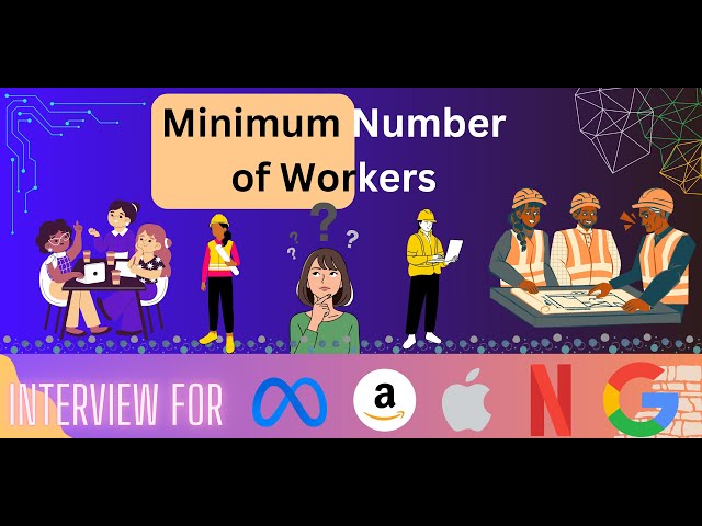 Minimum Number of Workers. Explained and Solved