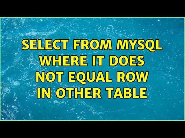 Select from mysql where it does not equal row in other table (4 Solutions!!)