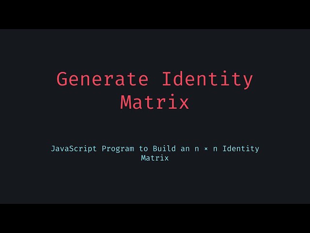 Generate an Identity Matrix in JavaScript n x n Grid Explained!