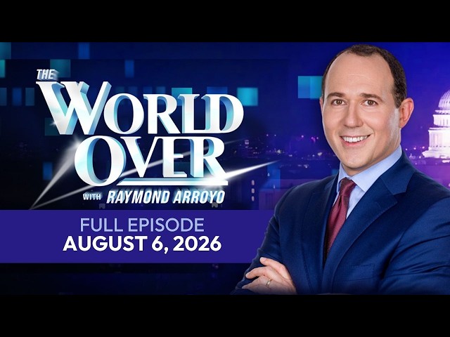 The World Over | Full Episode: CHINA'S PERSECUTION of CHRISTIANS, & More | August 6, 2026