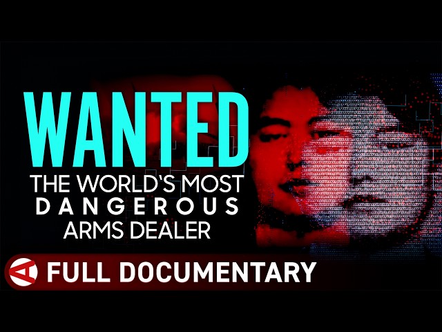 Wanted: The World’s Most Dangerous Arms Dealer | True Crime Documentary