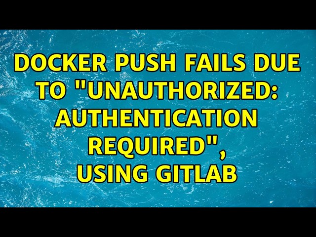 docker push fails due to "unauthorized: authentication required", using gitlab (3 Solutions!!)