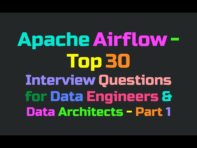 Apache Airflow - Top 30 Interview Questions for Data Engineers & Data Architects - Part 1