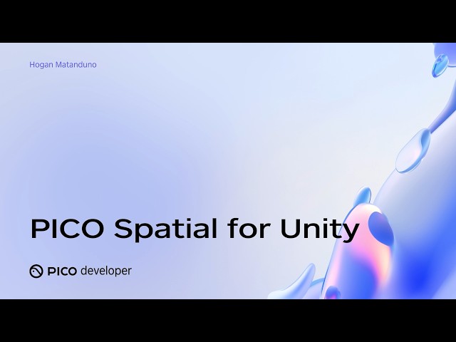 PICO OS 6 Deep Dive: PICO Spatial for Unity