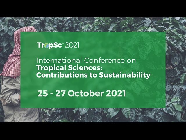 International Conference on Tropical Sciences: Contributions to Sustainability (TropSc 2021) Teaser