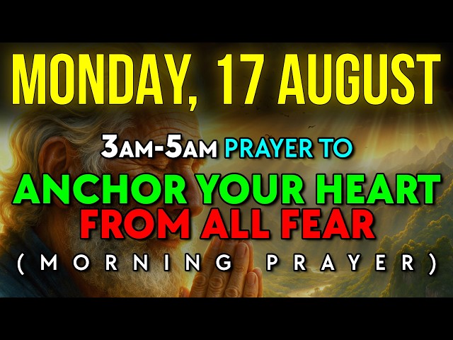 August 17 | A MYSTERIOUS PRAYER: PRAY At 3AM To DESTROY The Fear That You'll Never Have Enough Today