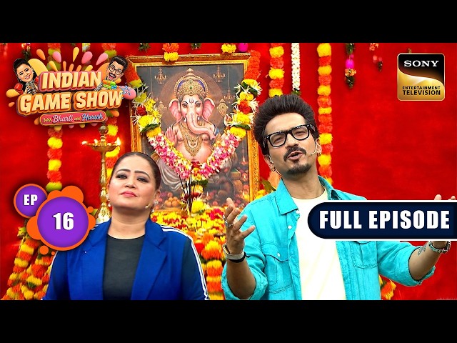 Bharti ने किया Bappa का जोरदार स्वागत | Indian Game Show With Bharti & Harssh | Ep 16 | Full Episode