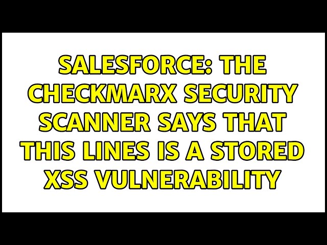 Salesforce: The CheckMarx security scanner says that this lines is a Stored XSS vulnerability