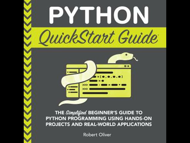 Python QuickStart Guide: The Simplified Beginner's Guide to Python Programming Using Hands-On