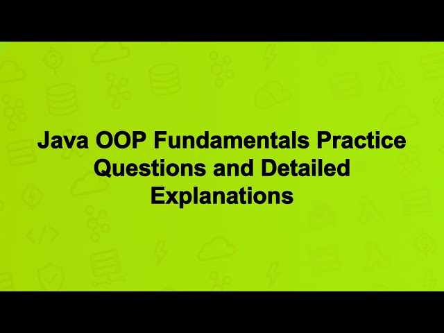 Java OOP Fundamentals Practice Questions and Detailed Explanations