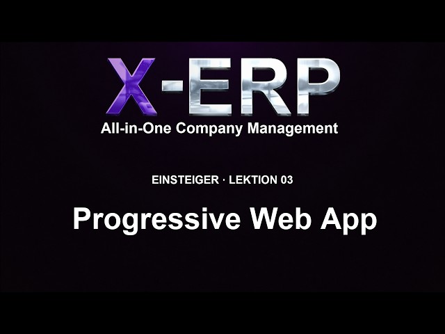X-ERP Beginner Course 03 – Install X-ERP as a Progressive Web App in Chrome