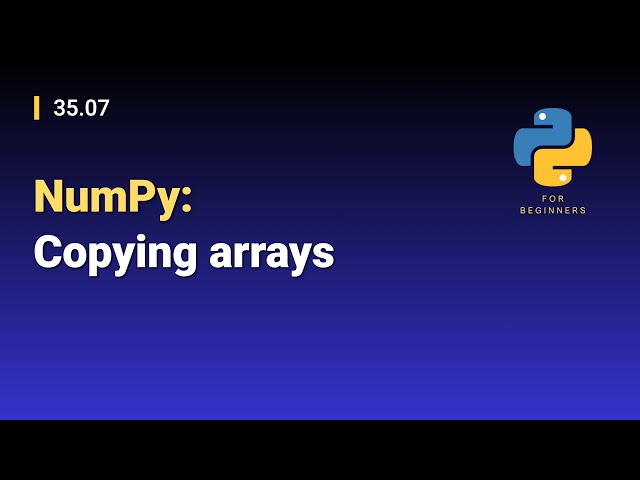 [Python for Beginners]: 35.07. NumPy: Copying arrays