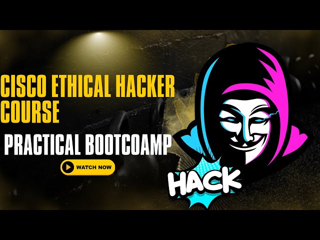 Complete Cisco Ethical Hacking Course Bootcamp | 6+ Hours of Practical Ethical Hacking Training