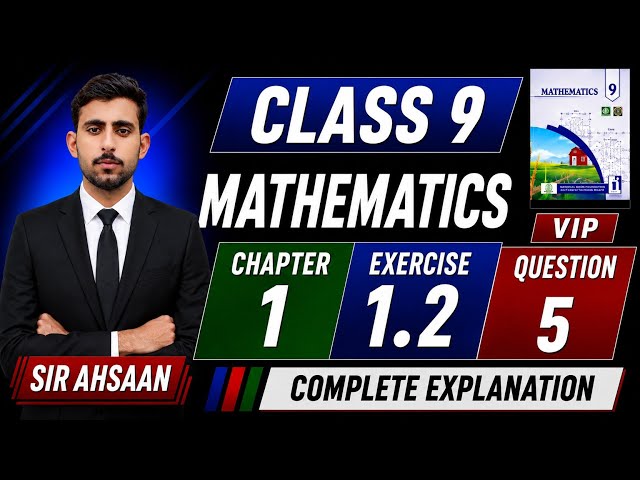 Class 9th Math New book Chapter No 1 "Ex 1.2  Question No 5"  by Sir Ahsaan