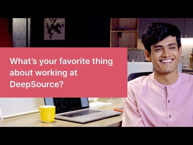 What's your favorite thing about working at DeepSource?