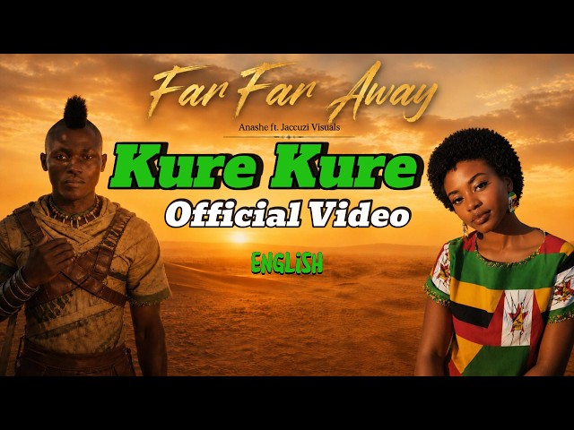 English Kure Kure Kure | Far Far Away (Official Music Video) |  Jaccuzi Visuals ft Anashe iNgwe