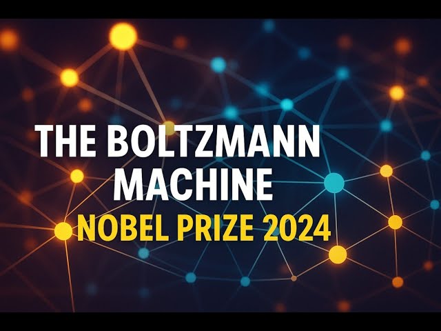 Boltzmann Machines & Generative AI: The Nobel-Winning Breakthrough