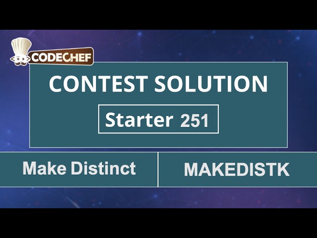 Make Distinct | MAKEDISTK | Starter 251 | CodeChef Official Solution