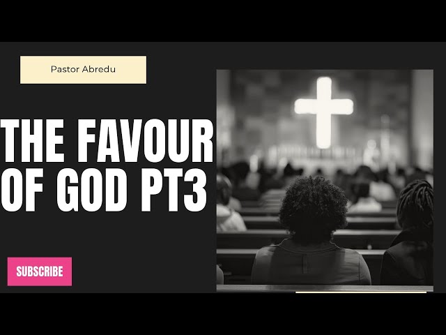 The Favour Of God Part 3