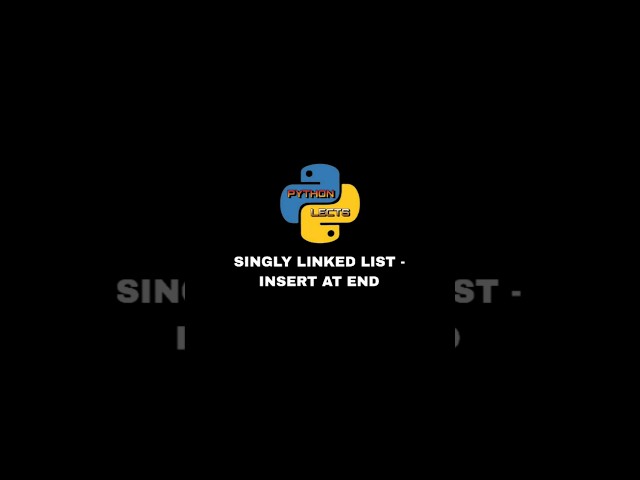 Singly Linked List - Insertion at End | Python Lects