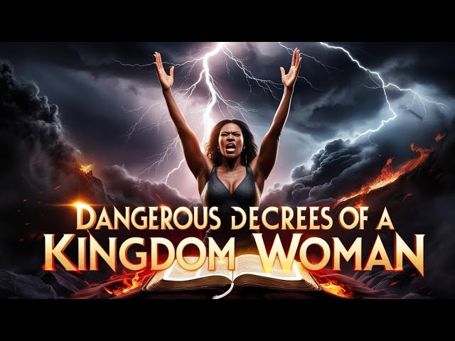 Dangerous Decrees of a Kingdom Woman | Warfare Scriptures, Power Declarations & Spiritual Authority