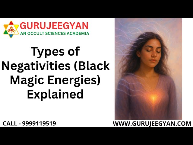 Types of Negativities (Black Magic Energies) Explained