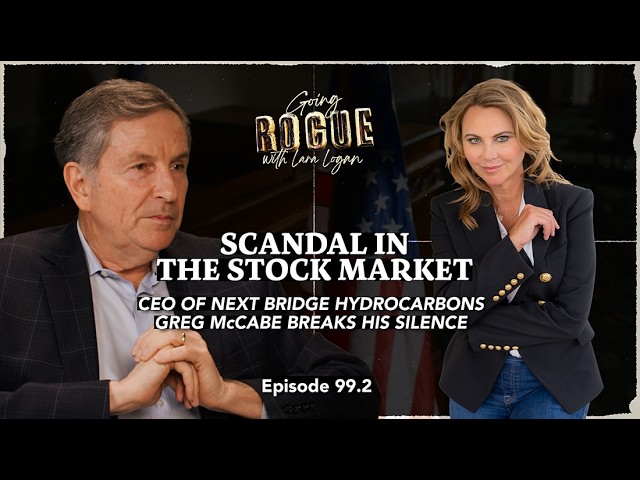 SCANDAL IN THE STOCK MARKET: Greg McCabe Breaks His Silence | Going Rogue with Lara Logan | Ep 99.2