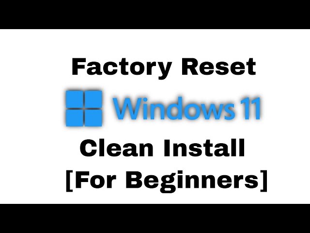 How To Factory Reset Windows 11 -  Clean Install [COMPLETE Tutorial]