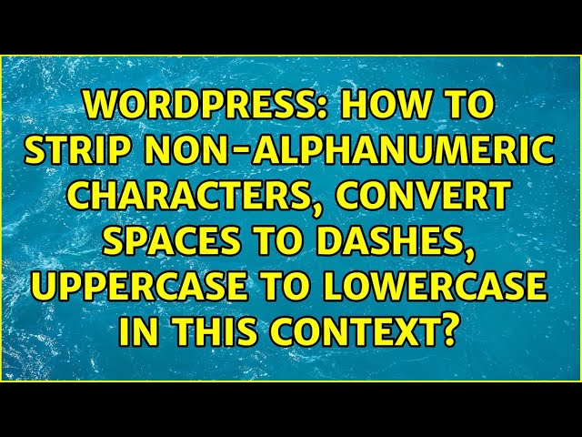 How to strip non-alphanumeric characters, convert spaces to dashes, uppercase to lowercase in...