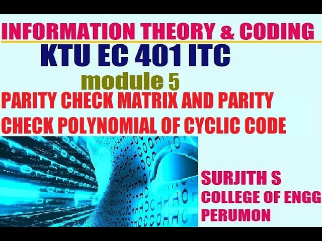 KTU EC 401 ITC PARITY CHECK MATRIX AND PARITY CHECK POLYNOMIAL OF CYCLIC CODE information module 5