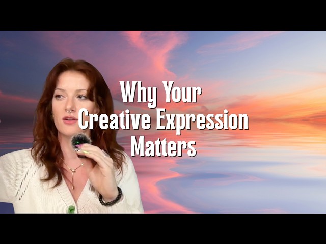 Why Your Creative Expression Matters
