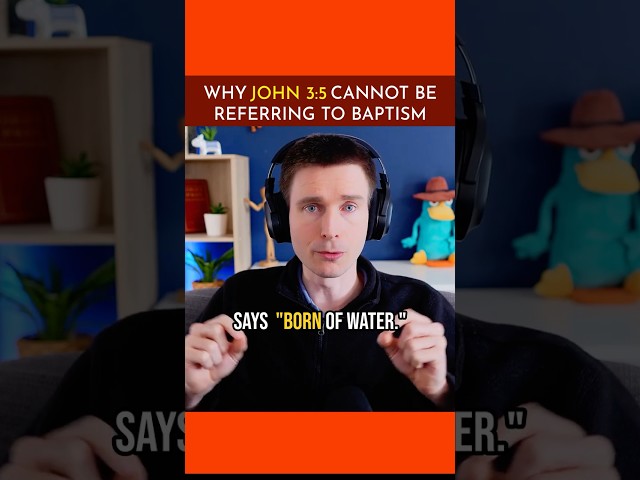 Why John 3:5 is NOT About Baptism