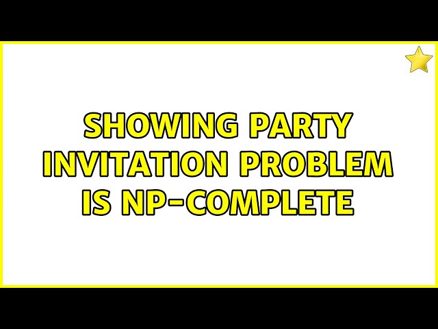 Showing party invitation problem is np-complete