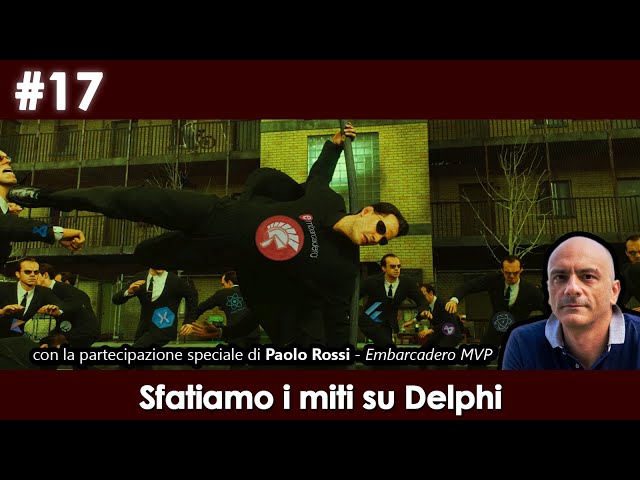 17. Sfatiamo i miti su Delphi (con la partecipazione speciale di Paolo Rossi - Embarcadero MVP)