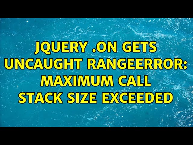 jquery .on gets Uncaught RangeError: Maximum call stack size exceeded