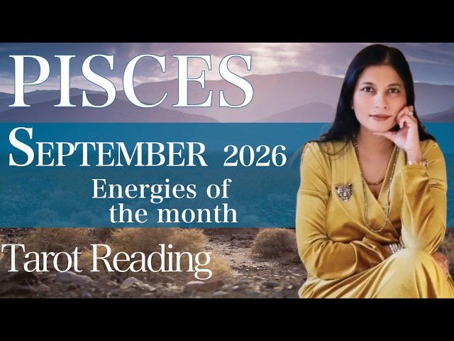 PISCES - September  2026 - Energies of the month - tarot reading