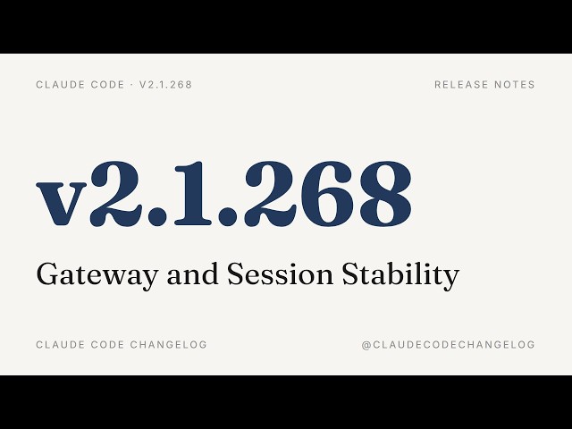 Claude Code v2.1.268 — Gateway and Session Stability