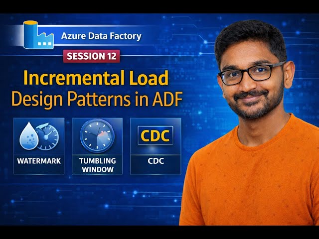 12. Data Factory Session 12 | Incremental Load Design Patterns in ADF | Watermark vs Tumbling vs CDC