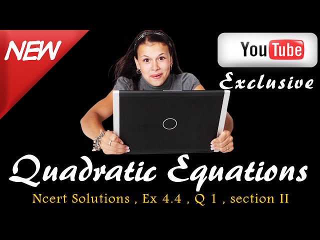 Maths Ncert Solutions , Class 10 , Quadratic Equations , Ex 4.4 , Q1  Section ii