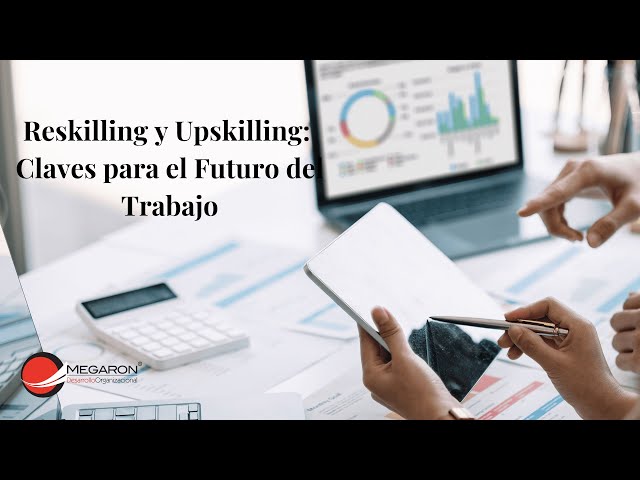 El Reskilling y el Upskilling