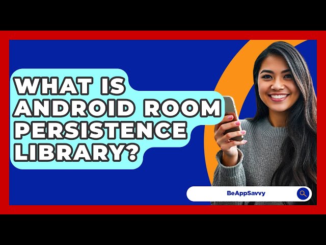 What Is Android Room Persistence Library? - Be App Savvy