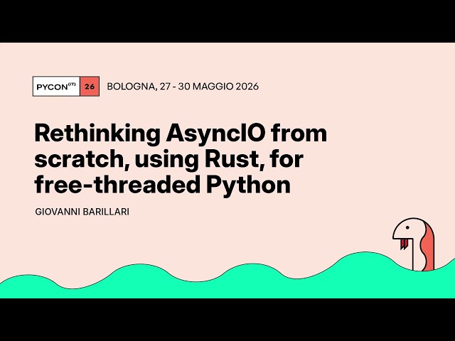 Rethinking AsyncIO from scratch, using Rust, for free-threaded Python - Giovanni Barillari