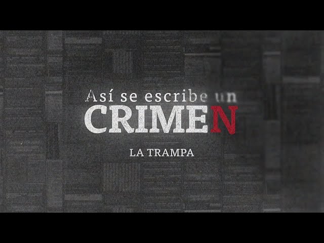 ASÍ SE ESCRIBE UN CRIMEN: La trampa