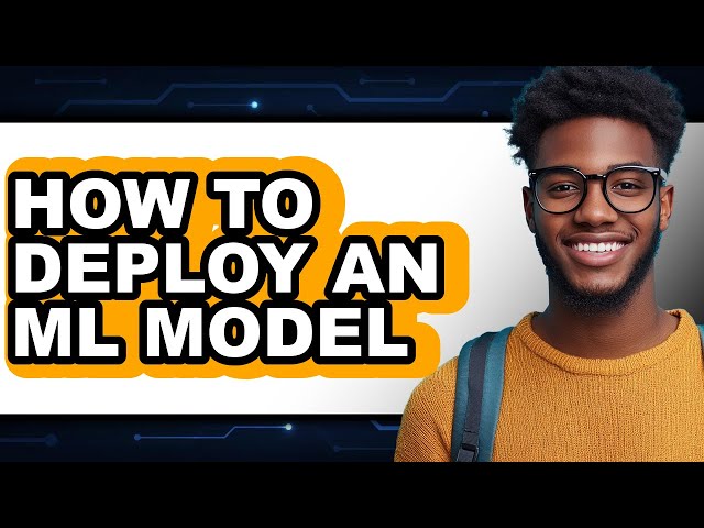 How to Deploy an Ml Model - Step by Step