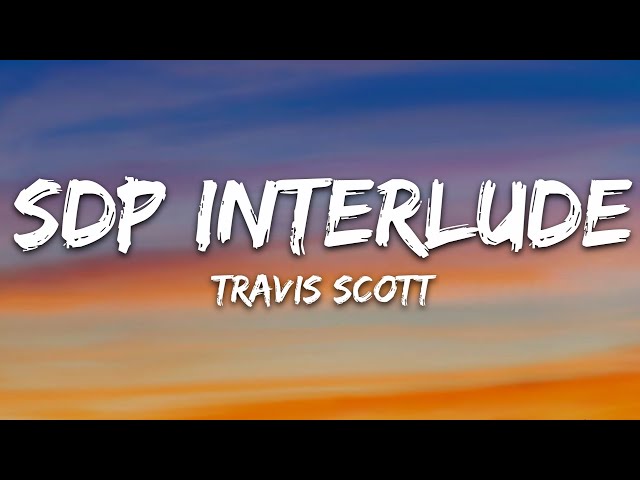 Travis Scott - SDP Interlude (Lyrics)