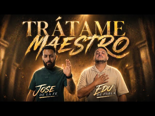 TRÁTAME MAESTRO || Jose de la fe y Edu de parla 